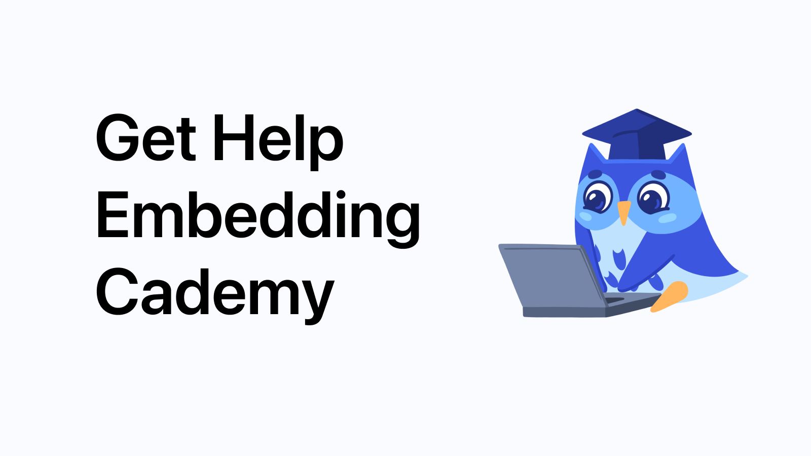 Get Help Embedding Cademy