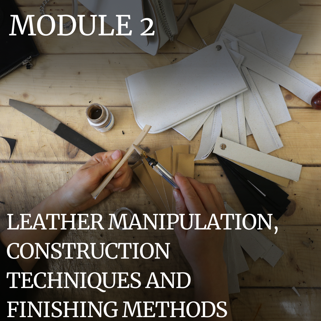 PROFESSIONAL TRAINING: MODULE 2 – LEATHER MANIPULATION, CONSTRUCTION TECHNIQUES AND FINISHING METHODS