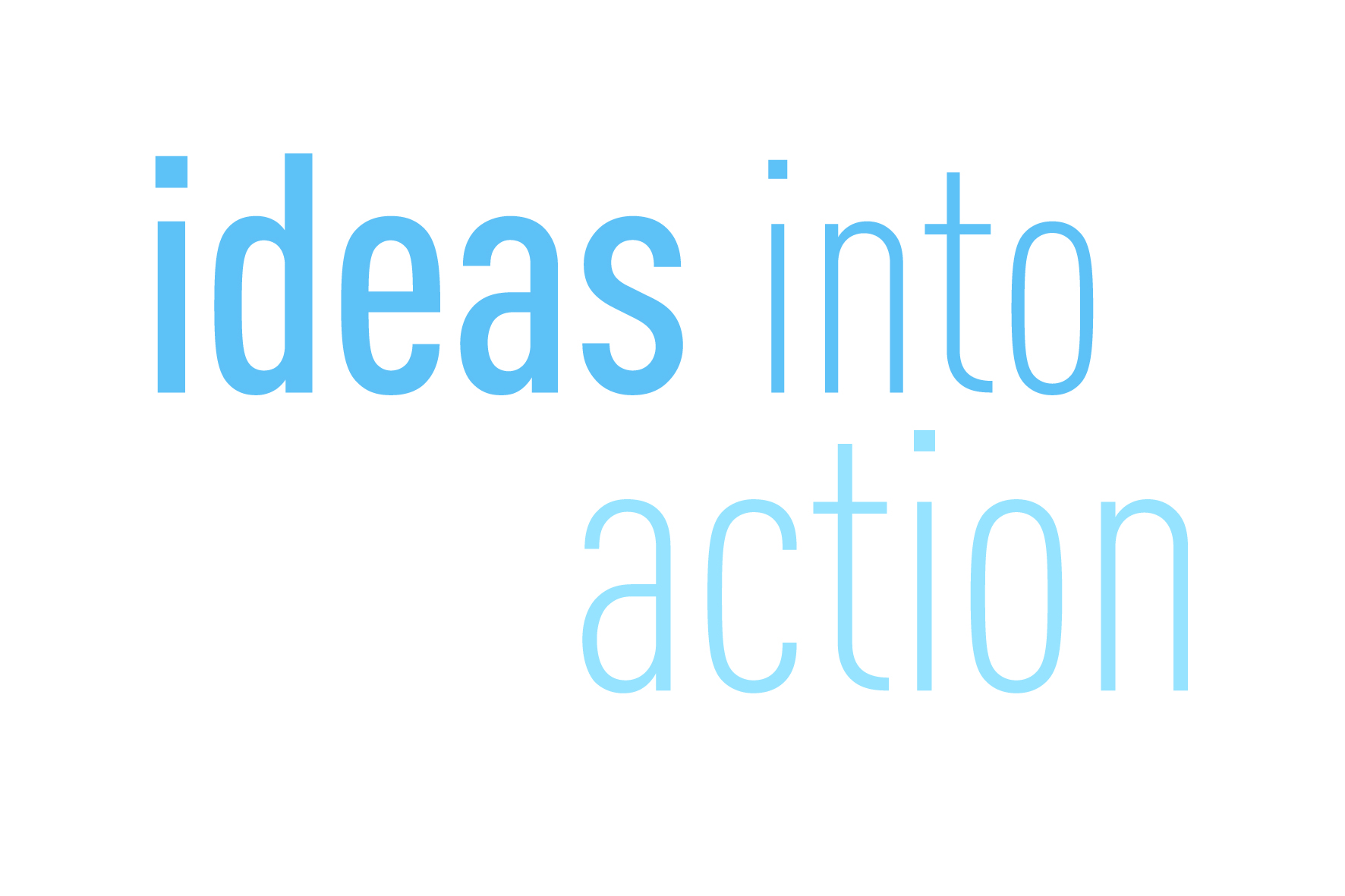 Ideas Into Action