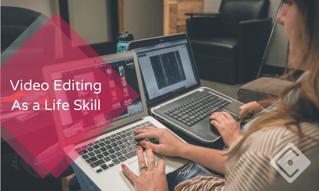 Video Editing As a Life Skill