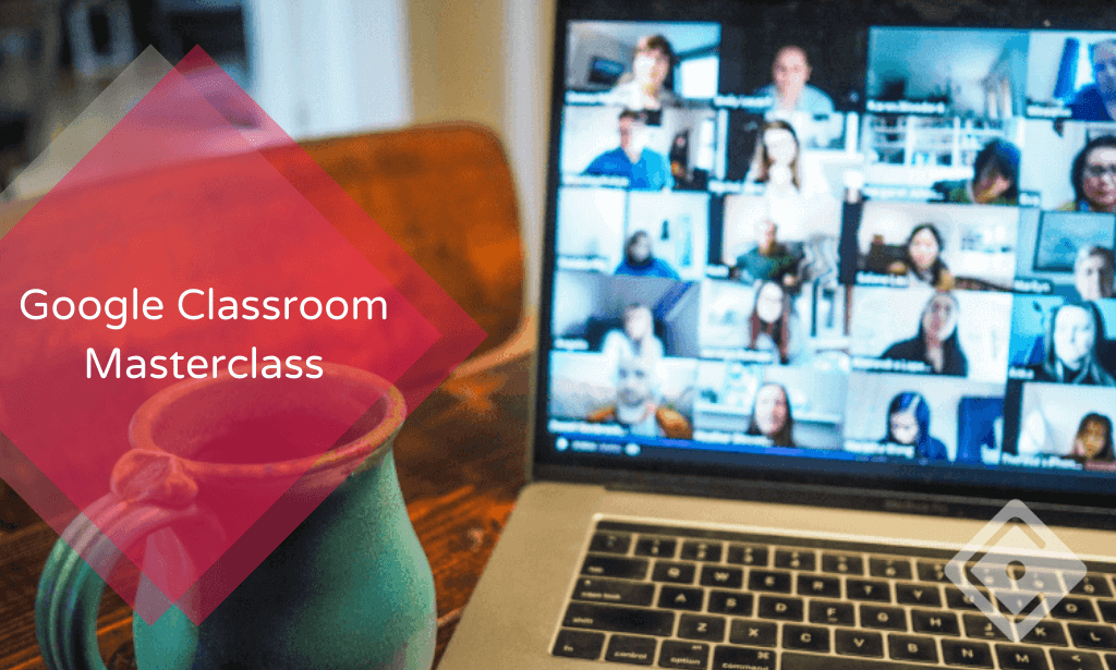 Google Classroom Masterclass