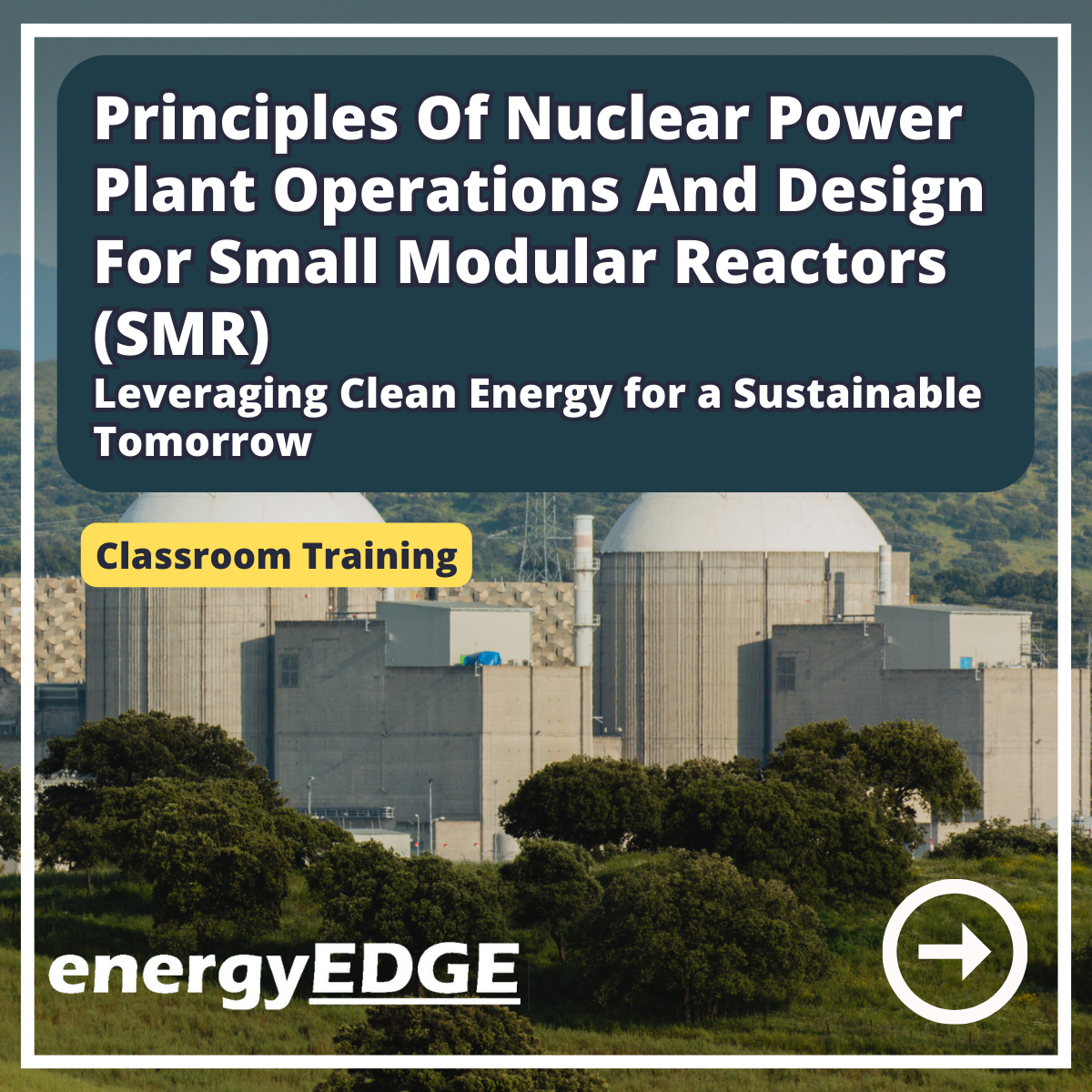 Principles of Nuclear Power Plant Operations and Design for Small Modular Reactors (SMR) – Leveraging Clean Energy For A Sustainable Tomorrow