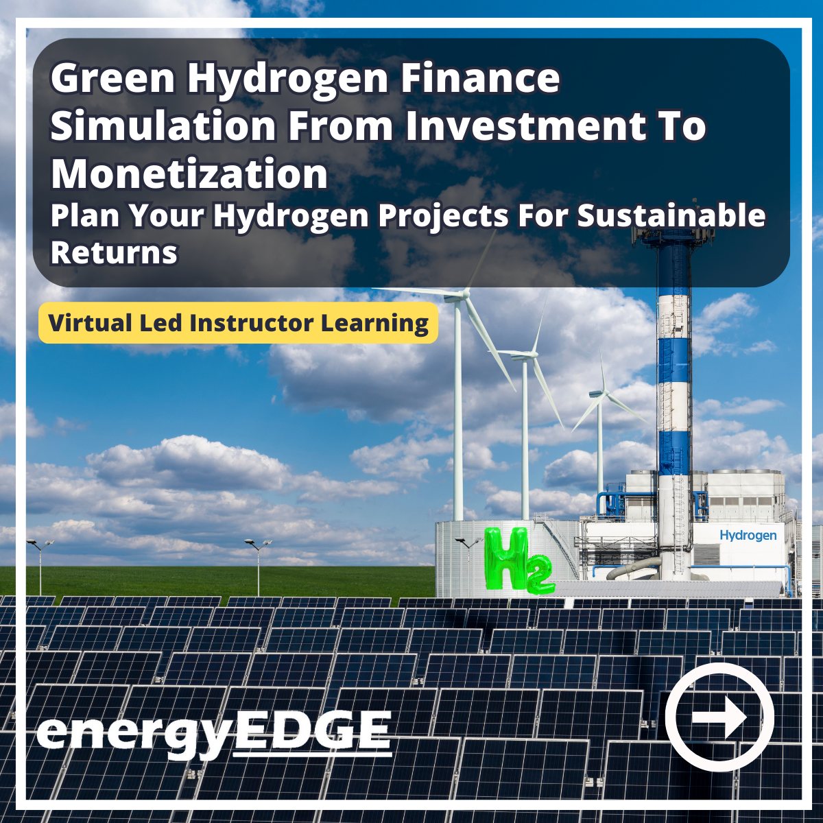 Green Hydrogen Finance Simulation from Investment to Monetization – Virtual Instructor Led Training (VILT)