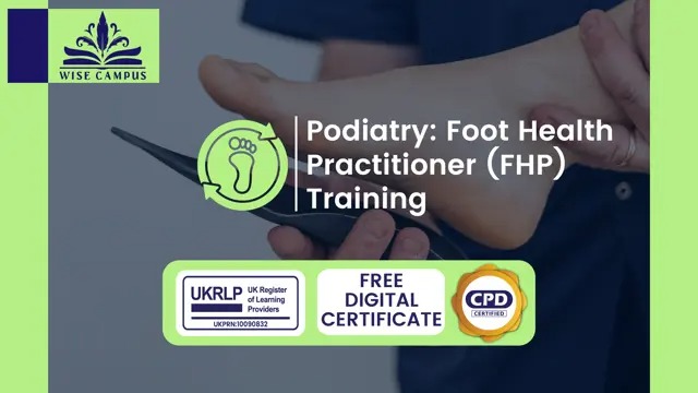 Podiatry: Foot Health Practitioner (FHP) Training - CPD Certified