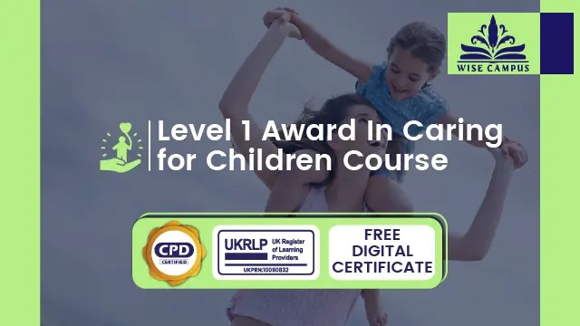 Level 1 Award In Caring for Children Course - CPD Certified