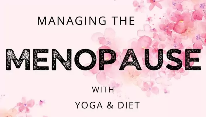 Managing the Menopause with Yoga & Diet