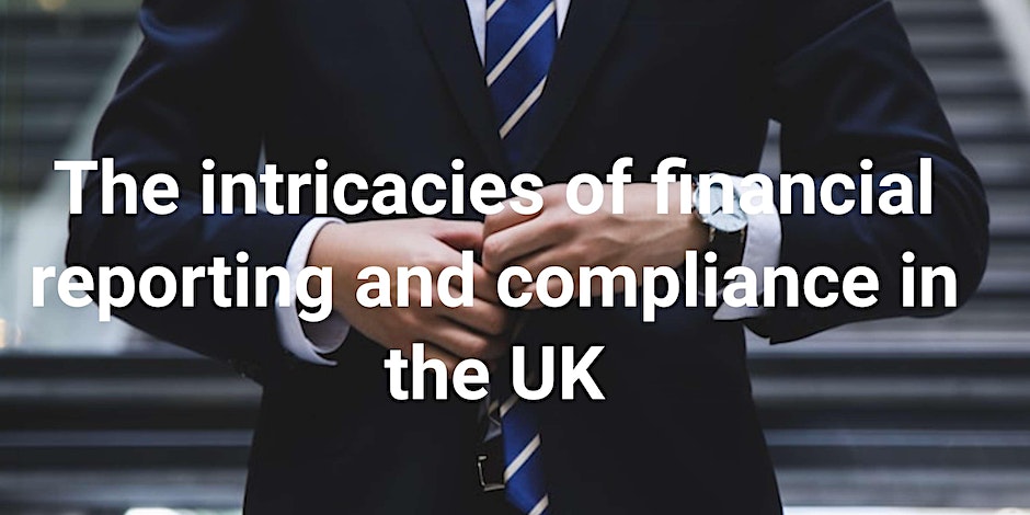 The intricacies of financial reporting and compliance in the UK