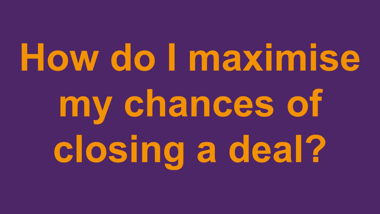 Maximise your chances of closing a deal (online)