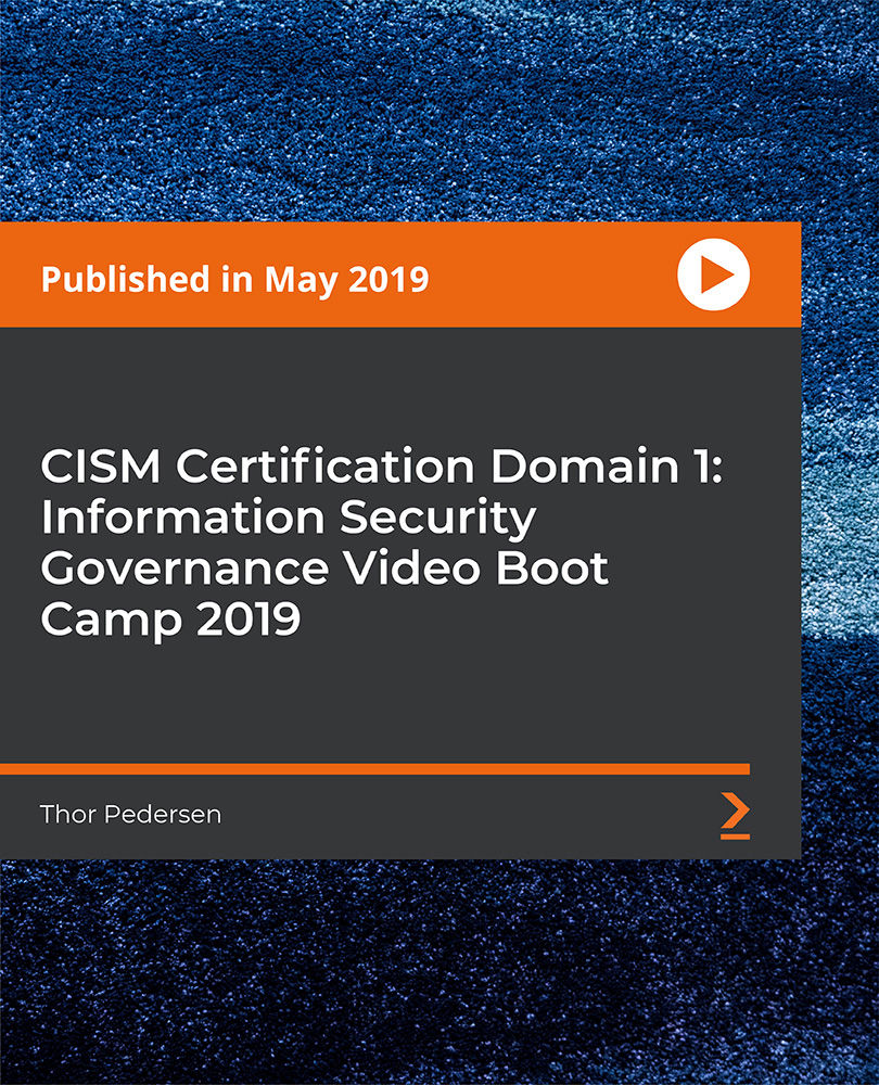 CISM Certification Domain 1: Information Security Governance Video Boot Camp 2019