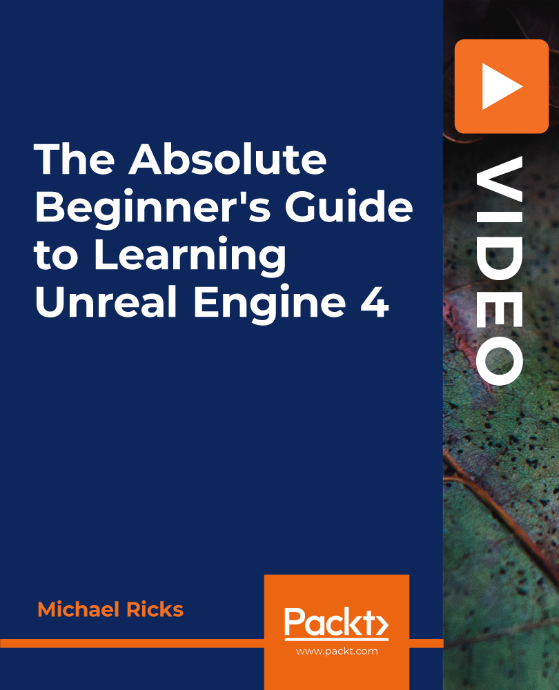 The Absolute Beginner's Guide to Learning Unreal Engine 4