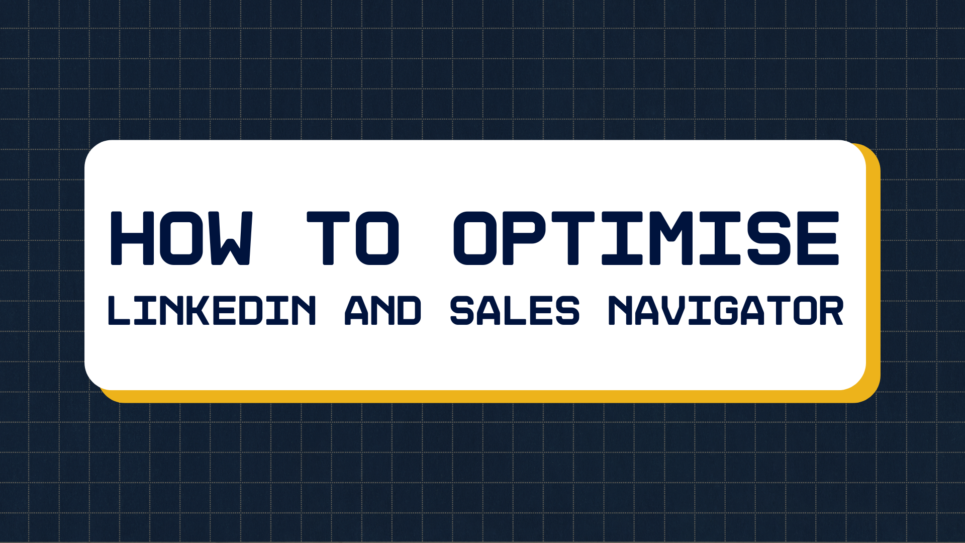 How to optimise LinkedIn and Sales Navigator - ONLINE WORKSHOP