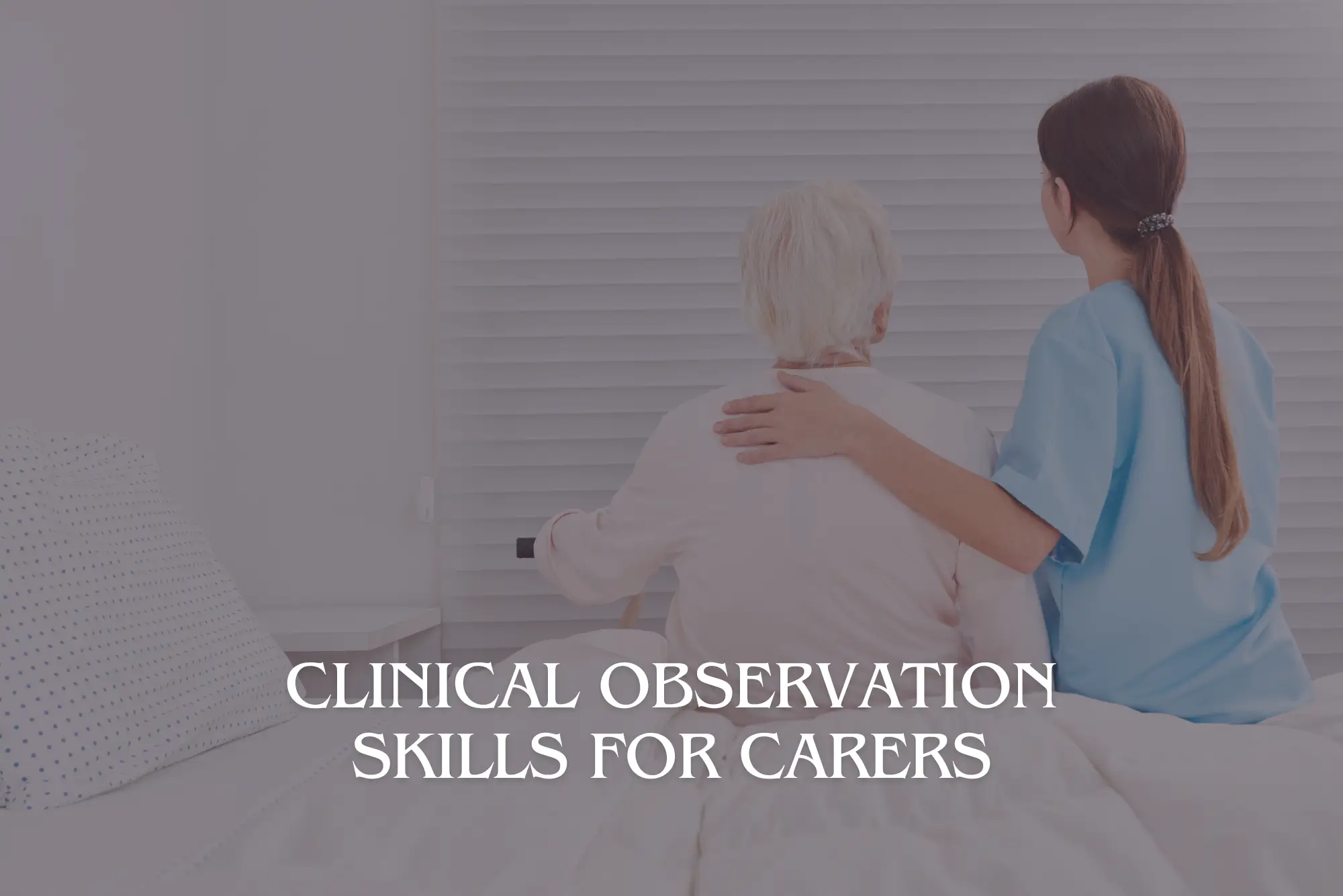 Clinical Observation Skills for Carers