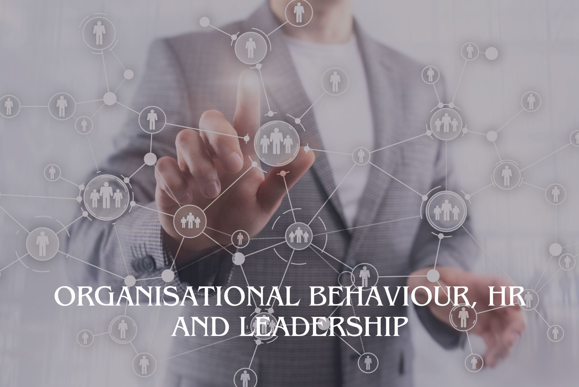 Organizational Behaviour, HR and Leadership