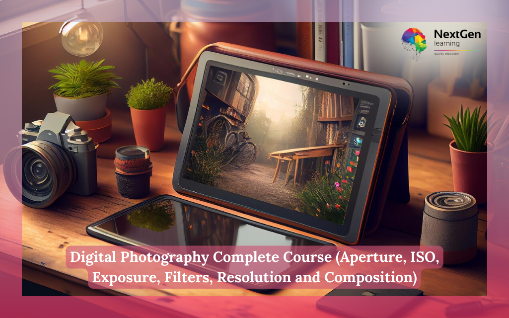 Digital Photography Complete Course (Aperture, ISO, Exposure, Filters, Resolution and Composition)