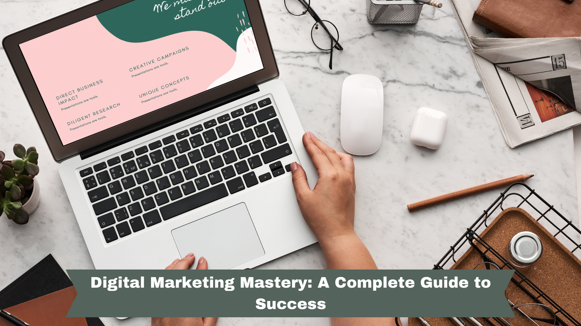 Digital Marketing Mastery: A Complete Guide to Success