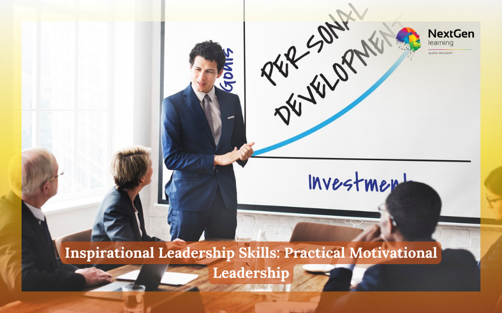 Inspirational Leadership Skills: Practical Motivational Leadership Course