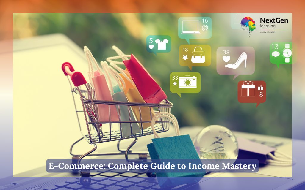 E-Commerce: Complete Guide to Income Mastery Course