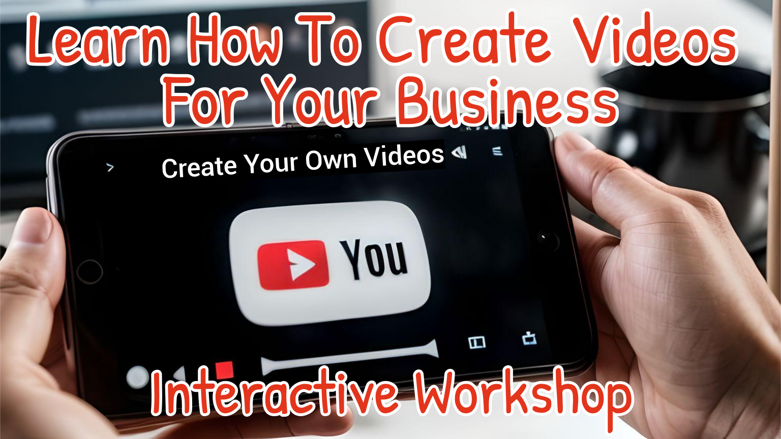 Creating Video For Business (Interactive Workshop)