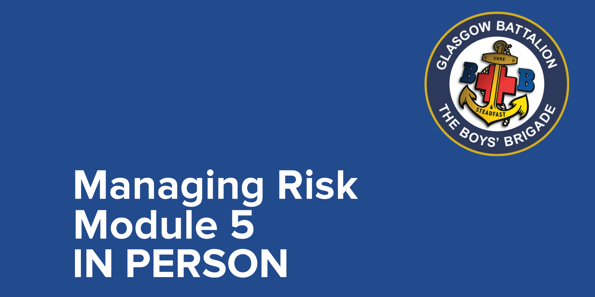 Boys' Brigade UK & RoI- Managing Risk Module 5 - In-Person Course