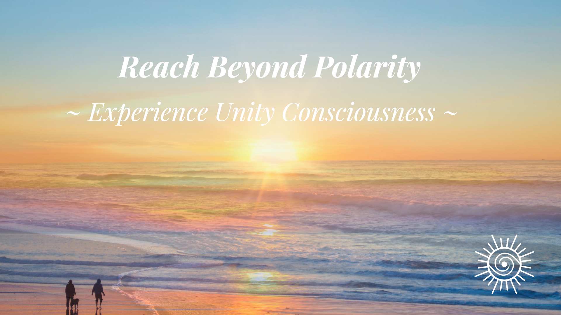 Reach Beyond Polarity - Experience Unity Consciousness