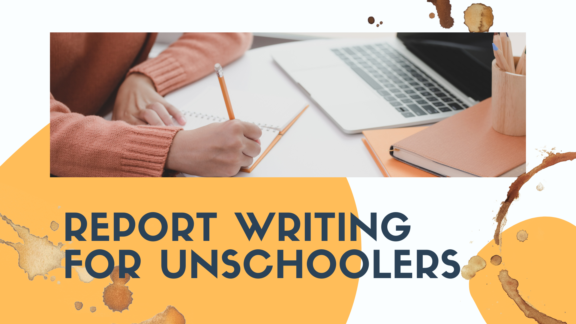 Report Writing for Unschoolers