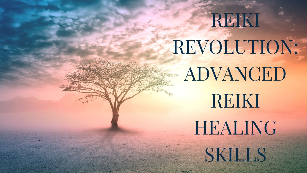 Reiki Revolution: Advanced Reiki Healing Skills