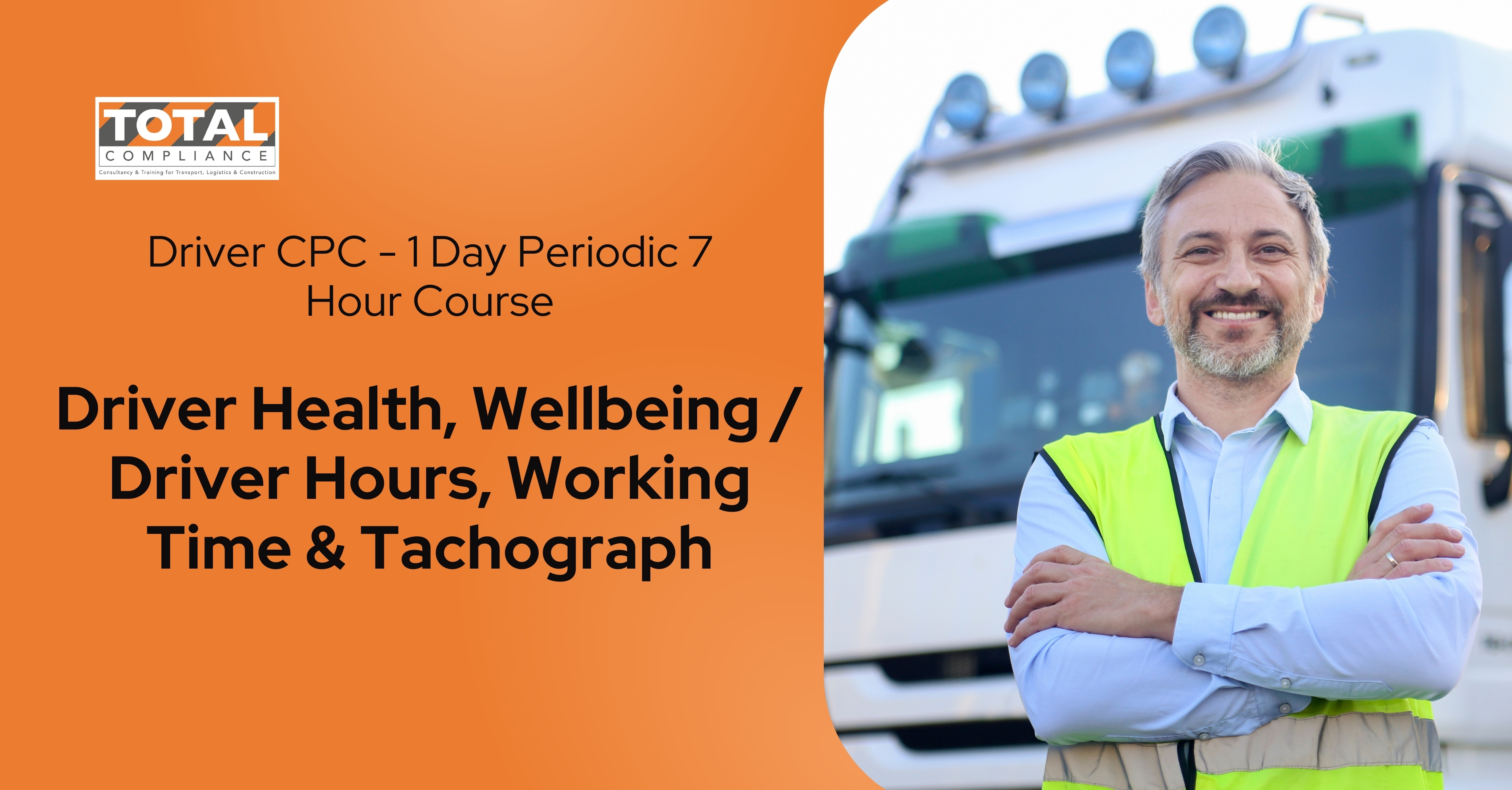 Driver CPC- 7 Hour Course/Driver Health, Wellbeing / Driver Hours, Working Time & Tachograph - April 25