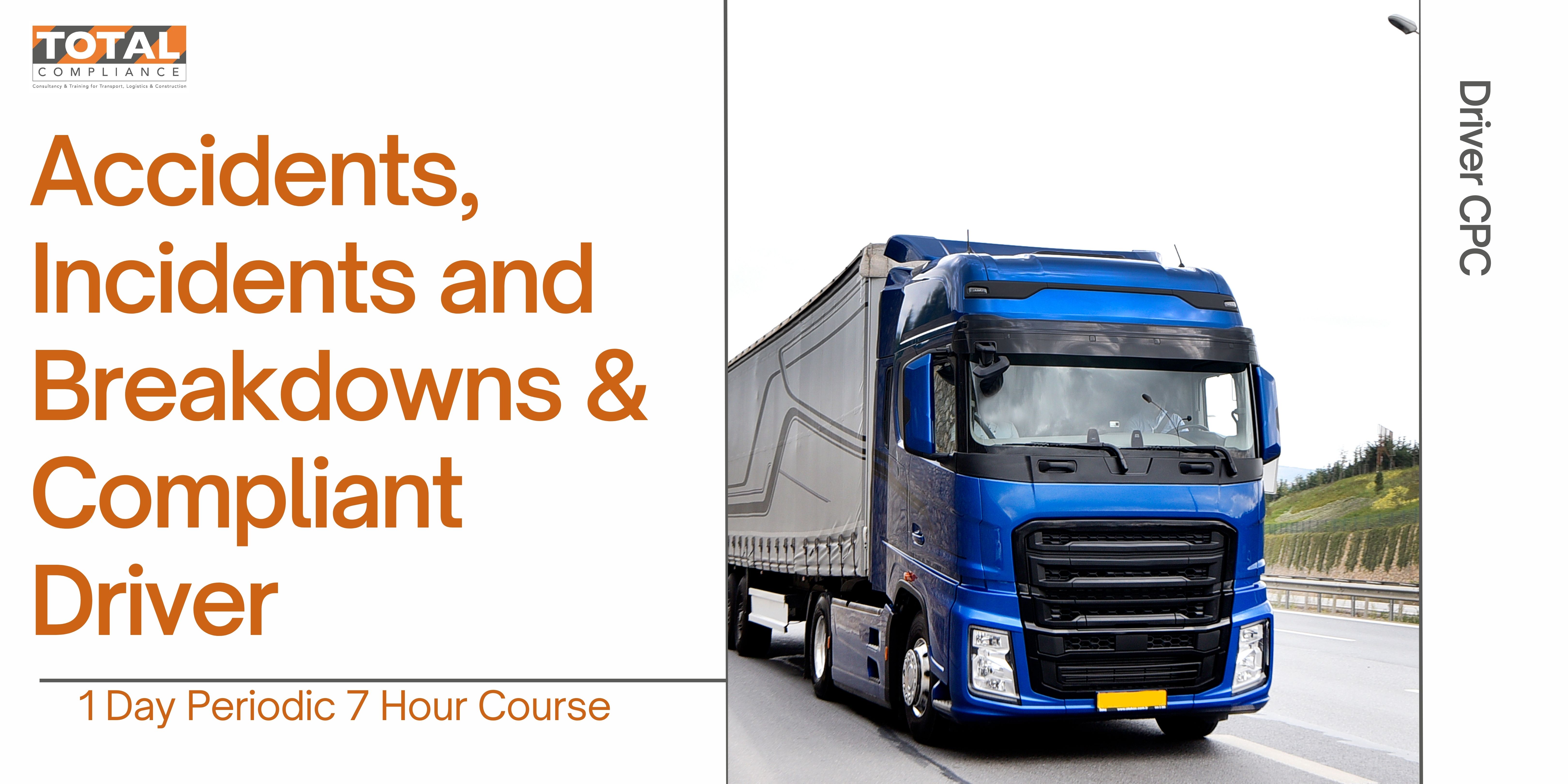 Driver CPC 1-Day Periodic 7-Hour Course: Accidents, Incidents, Breakdowns & Compliant Driver 