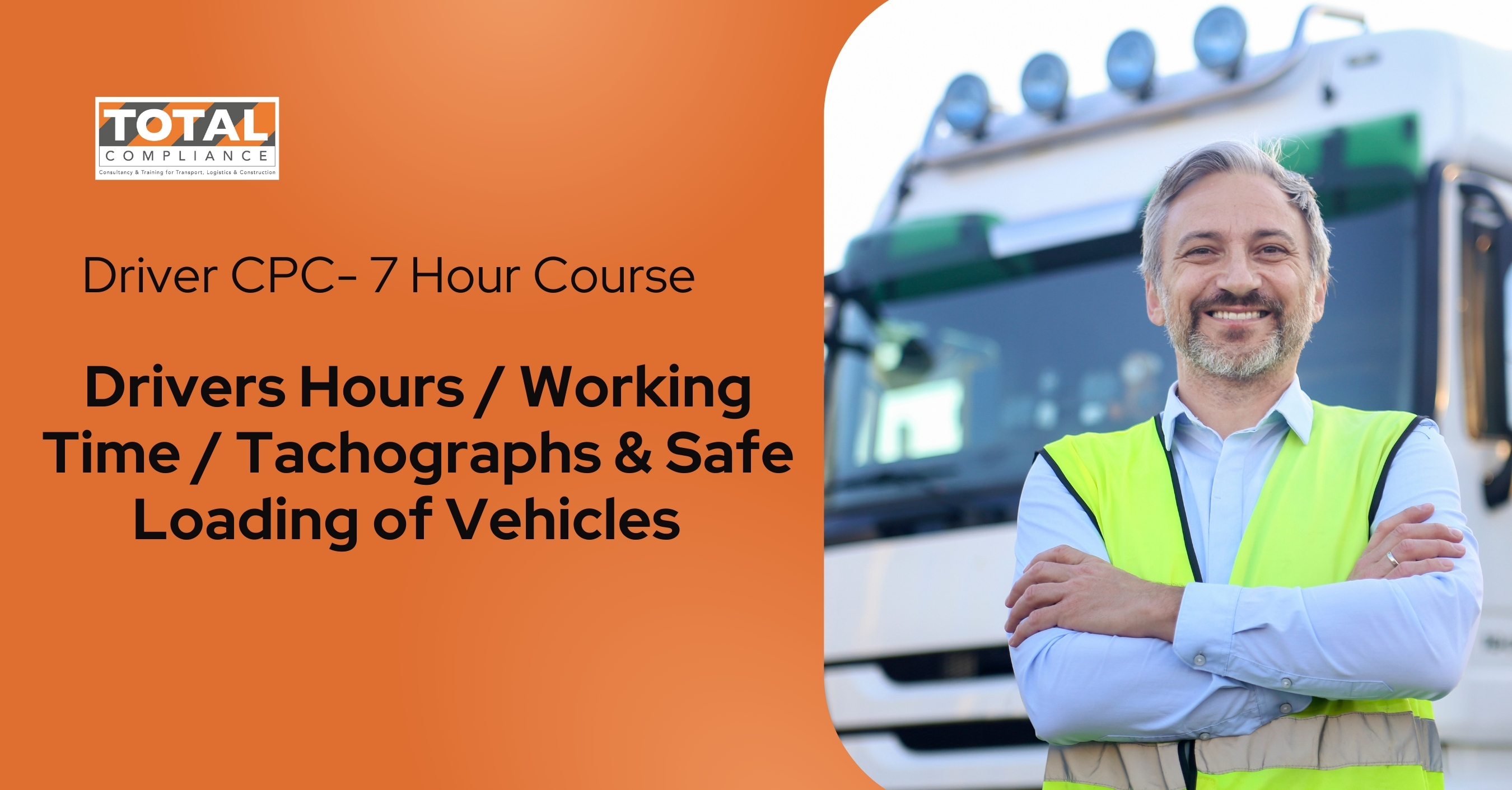 Driver CPC - 1 Day Periodic 7 Hour Course - Drivers Hours/ Working Time/ Tachographs & Safe Loading of Vehicles 